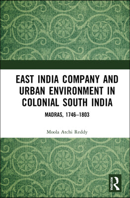 East India Company and Urban Environment in Colonial South India: Madras, 1746-1803
