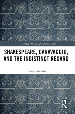Shakespeare, Caravaggio, and the Indistinct Regard