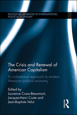 The Crisis and Renewal of American Capitalism: A Civilizational Approach to Modern American Political Economy