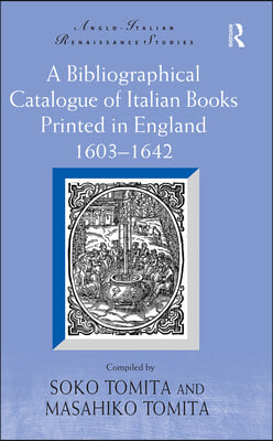 Bibliographical Catalogue of Italian Books Printed in England 1603–1642