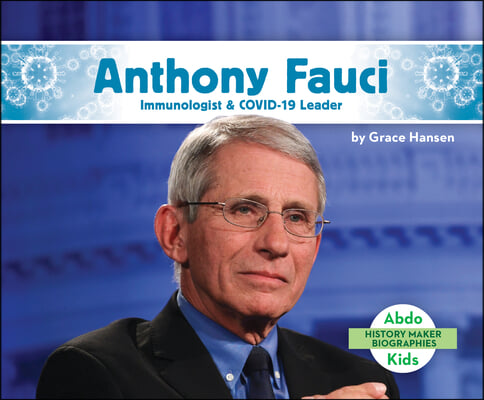 Anthony Fauci: Immunologist & Covid-19 Leader