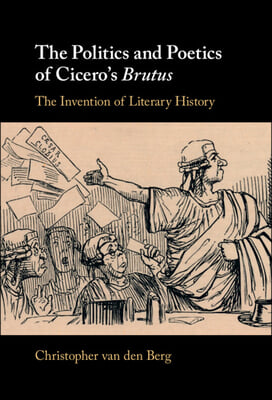 The Politics and Poetics of Cicero&#39;s Brutus
