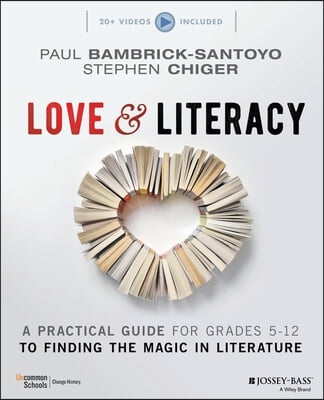 Love &amp; Literacy: A Practical Guide to Finding the Magic in Literature (Grades 5-12)