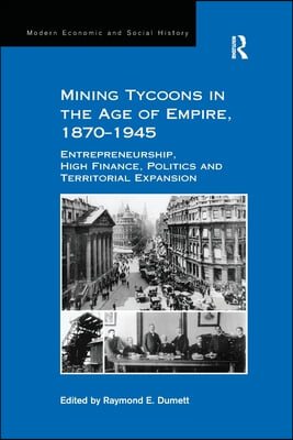 Mining Tycoons in the Age of Empire, 1870–1945