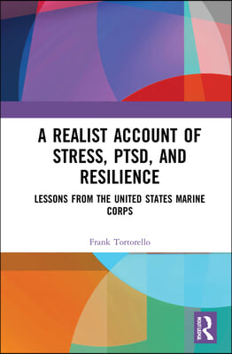 A Realist Account of Stress, PTSD, and Resilience: Lessons from the United States Marine Corps