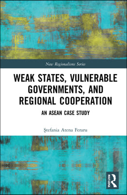 Weak States, Vulnerable Governments, and Regional Cooperation