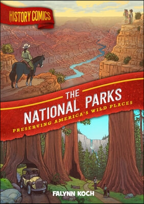 History Comics: The National Parks: Preserving America&#39;s Wild Places