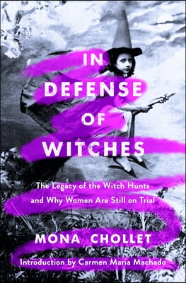 In Defense of Witches: The Legacy of the Witch Hunts and Why Women Are Still on Trial