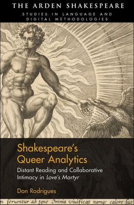 Shakespeare&#39;s Queer Analytics: Distant Reading and Collaborative Intimacy in &#39;Love&#39;s Martyr&#39;