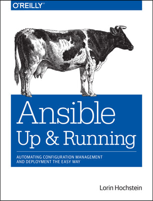 Ansible: Up and Running: Automating Configuration Management and Deployment the Easy Way