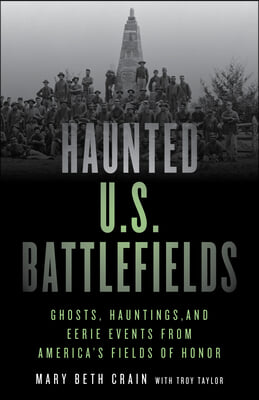 Haunted U.S. Battlefields: Ghosts, Hauntings, and Eerie Events from America&#39;s Fields of Honor