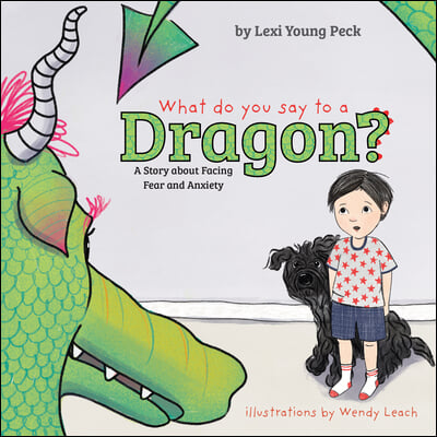 What Do You Say to a Dragon?: A Story about Facing Fear and Anxiety