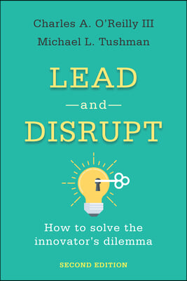 Lead and Disrupt: How to Solve the Innovator&#39;s Dilemma, Second Edition