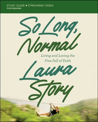 So Long, Normal Bible Study Guide Plus Streaming Video: Living and Loving the Free Fall of Faith