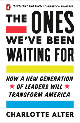 The Ones We&#39;ve Been Waiting For: How a New Generation of Leaders Will Transform America