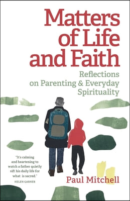 Matters of Life and Faith: Reflections on Parenting &amp; Everyday Spirituality