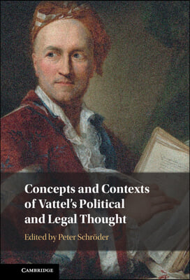 Concepts and Contexts of Vattel&#39;s Political and Legal Thought