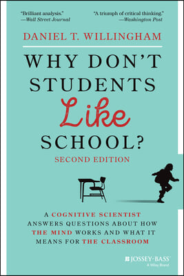 Why Don&#39;t Students Like School?: A Cognitive Scientist Answers Questions about How the Mind Works and What It Means for the Classroom