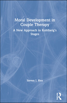 Moral Development in Couple Therapy: A New Approach to Kohlberg&#39;s Stages