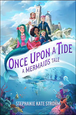 Once Upon a Tide: A Mermaid&#39;s Tale