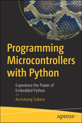 Programming Microcontrollers with Python: Experience the Power of Embedded Python