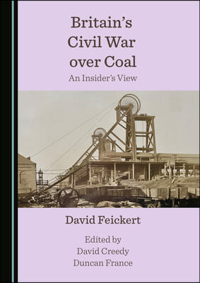 Britain&#39;s Civil War Over Coal: An Insider&#39;s View