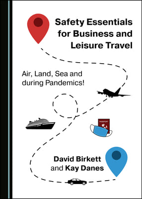 Safety Essentials for Business and Leisure Travel: Air, Land, Sea and During Pandemics!