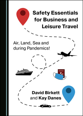 Safety Essentials for Business and Leisure Travel: Air, Land, Sea and During Pandemics!