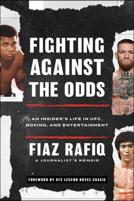 Fighting Against the Odds: An Insider&#39;s Life in Ufc, Boxing, and Entertainment