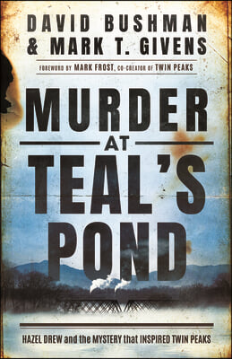 Murder at Teal's Pond: Hazel Drew and the Mystery That Inspired Twin Peaks