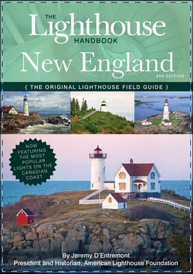 The Lighthouse Handbook New England and Canadian Maritimes (Fourth Edition): The Original Lighthouse Field Guide (Now Featuring the Most Popular Light