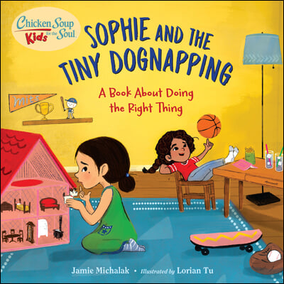 Chicken Soup for the Soul Kids: Sophie and the Tiny Dognapping: A Book about Doing the Right Thing