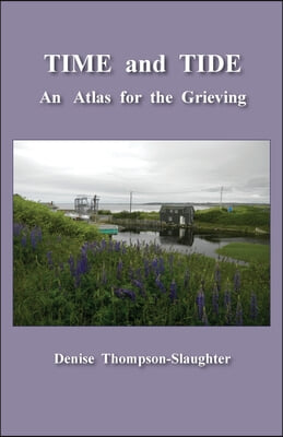 TIME and TIDE: An Atlas for the Grieving