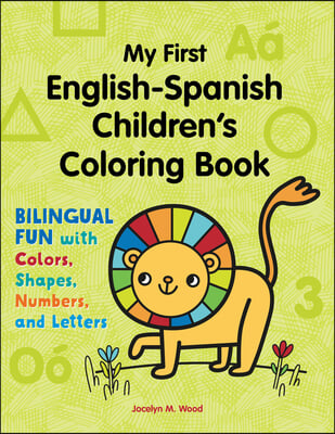 My First English-Spanish Children&#39;s Coloring Book: Bilingual Fun with Colors, Shapes, Numbers, and Letters