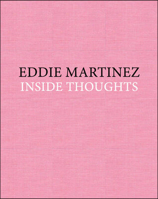 Eddie Martinez: Inside Thoughts