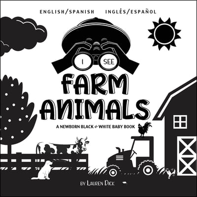 I See Farm Animals: Bilingual (English / Spanish) (Ingles / Espanol) A Newborn Black & White Baby Book (High-Contrast Design & Patterns) (