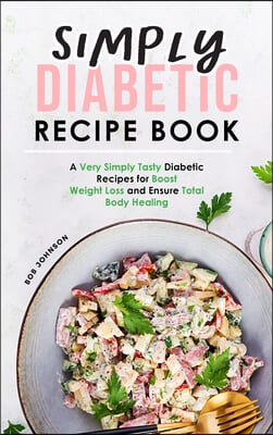 SIMPLY DIABETIC RECIPE BOOK: A VERY SIMP