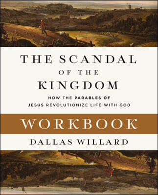 The Scandal of the Kingdom Workbook: How the Parables of Jesus Revolutionize Life with God