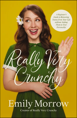 Really Very Crunchy: A Beginner&#39;s Guide to Removing Toxins from Your Life Without Adding Them to Your Personality