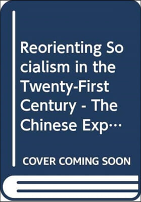 Reorienting Socialism in the Twenty-first Century - the Chinese Experiences and Beyond