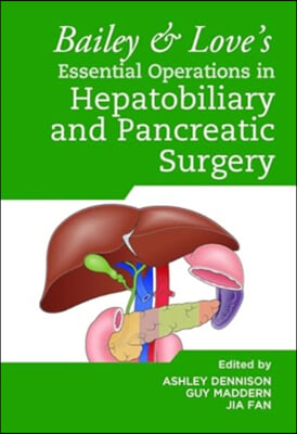 Bailey &amp; Love&#39;s Essential Operations in Hepatobiliary and Pancreatic Surgery