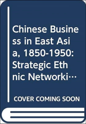 Chinese Business in East Asia, 1850-1950