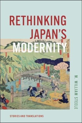 Rethinking Japan&#39;s Modernity: Stories and Translations