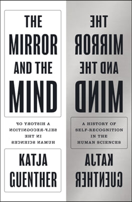 The Mirror and the Mind: A History of Self-Recognition in the Human Sciences