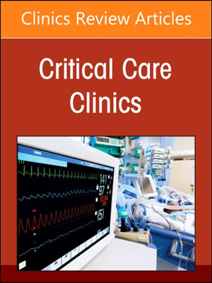 Critical Illness Outside the Icu, an Issue of Critical Care Clinics: Volume 40-3