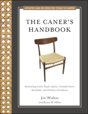 The Caner&#39;s Handbook: Restoring Cane, Rush, Splint, Danish Cord, Rawhide, and Wicker Furniture (Updated &amp; Revised Edition)