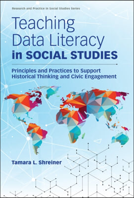 Teaching Data Literacy in Social Studies: Principles and Practices to Support Historical Thinking and Civic Engagement