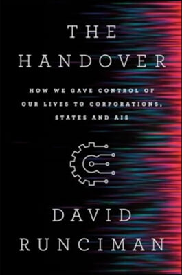 The Handover: How We Gave Control of Our Lives to Corporations, States and Ais