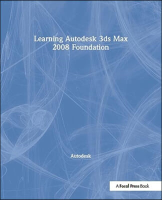 Learning Autodesk 3ds Max 2008 Foundation