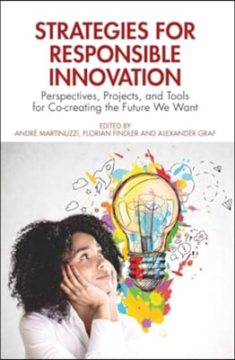 Strategies for Responsible Innovation: Perspectives, Projects, and Tools for Co-Creating the Future We Want